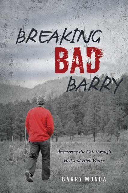 Breaking Bad Barry : Answering the Call through Hell and High Water, Paperback / softback Book