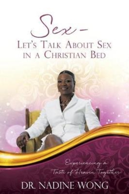Sex - Let's Talk about Sex in a Christian Bed : Experiencing a Taste of Heaven Together, Paperback / softback Book