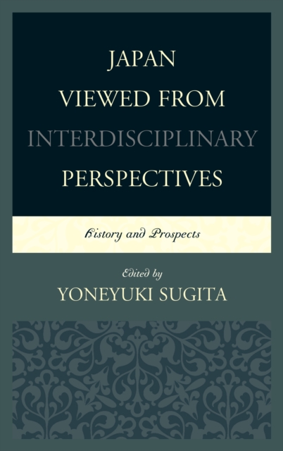Japan Viewed from Interdisciplinary Perspectives : History and Prospects, Hardback Book