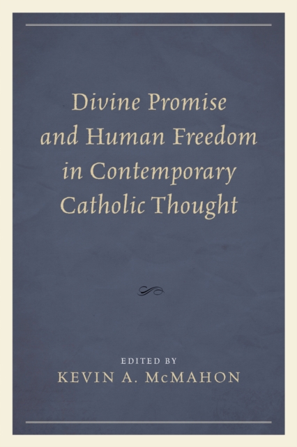 Divine Promise and Human Freedom in Contemporary Catholic Thought, Hardback Book