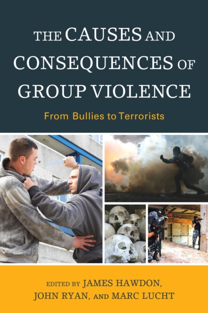 The Causes and Consequences of Group Violence : From Bullies to Terrorists, Paperback / softback Book