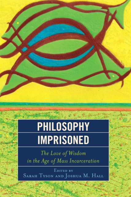 Philosophy Imprisoned : The Love of Wisdom in the Age of Mass Incarceration, Paperback / softback Book