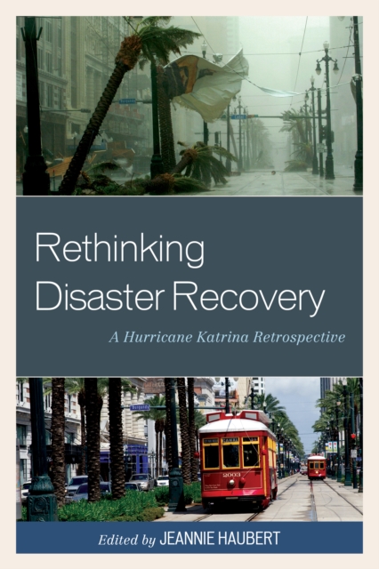 Rethinking Disaster Recovery : A Hurricane Katrina Retrospective, Hardback Book