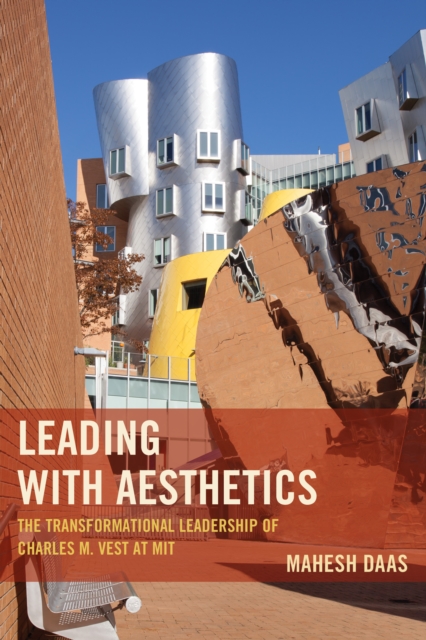 Leading with Aesthetics : The Transformational Leadership of Charles M. Vest at MIT, Hardback Book