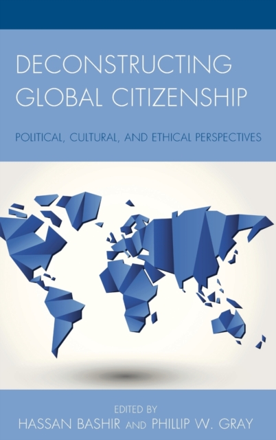 Deconstructing Global Citizenship : Political, Cultural, and Ethical Perspectives, Hardback Book