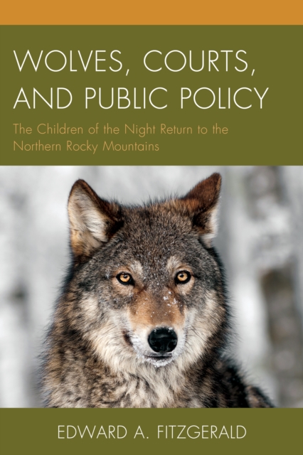 Wolves, Courts, and Public Policy : The Children of the Night Return to the Northern Rocky Mountains, Paperback / softback Book
