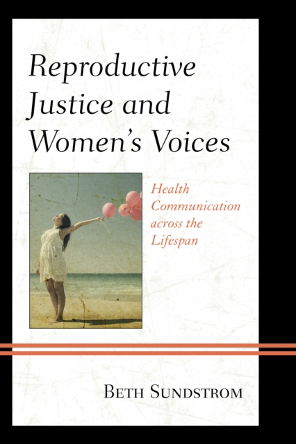 Reproductive Justice and Women's Voices : Health Communication across the Lifespan, Paperback / softback Book