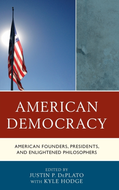 American Democracy : American Founders, Presidents, and Enlightened Philosophers, Hardback Book