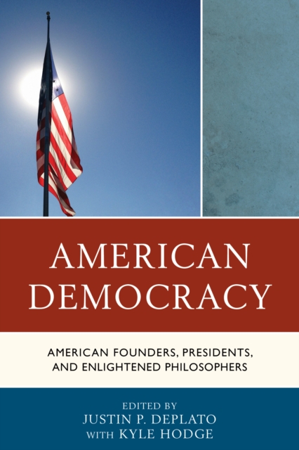 American Democracy : American Founders, Presidents, and Enlightened Philosophers, Paperback / softback Book