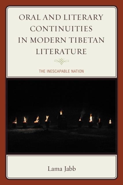 Oral and Literary Continuities in Modern Tibetan Literature : The Inescapable Nation, Paperback / softback Book