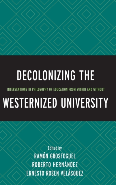 Decolonizing the Westernized University : Interventions in Philosophy of Education from Within and Without, Hardback Book