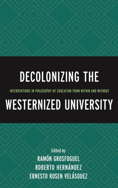 Decolonizing the Westernized University : Interventions in Philosophy of Education from Within and Without, Paperback / softback Book