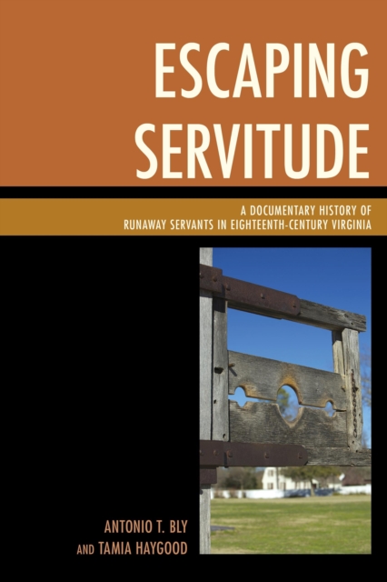 Escaping Servitude : A Documentary History of Runaway Servants in Eighteenth-Century Virginia, Paperback / softback Book