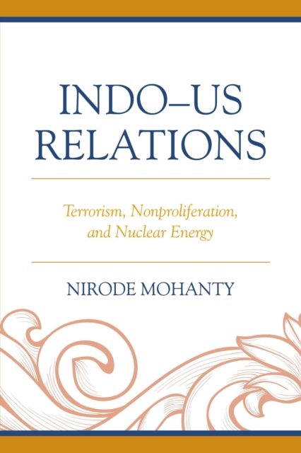 Indo-US Relations : Terrorism, Nonproliferation, and Nuclear Energy, Paperback / softback Book