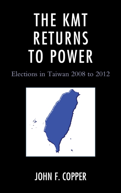 The KMT Returns to Power : Elections in Taiwan, 2008-2012, Paperback / softback Book