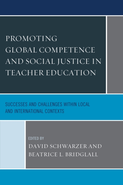 Promoting Global Competence and Social Justice in Teacher Education : Successes and Challenges within Local and International Contexts, Paperback / softback Book