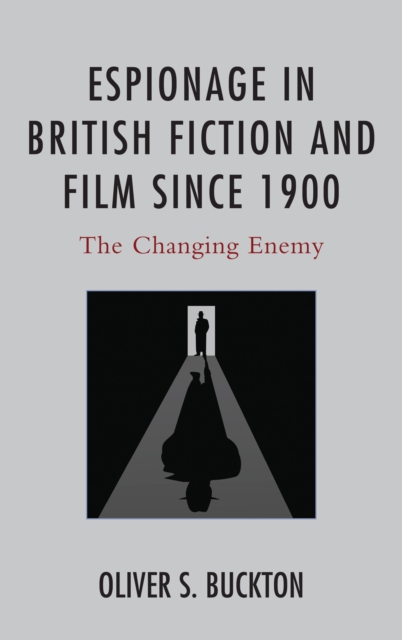 Espionage in British Fiction and Film since 1900 : The Changing Enemy, Paperback / softback Book