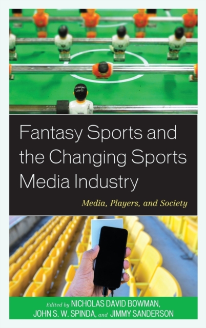 Fantasy Sports and the Changing Sports Media Industry : Media, Players, and Society, Hardback Book