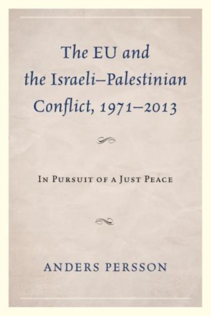 The EU and the Israeli-Palestinian Conflict 1971-2013 : In Pursuit of a Just Peace, Paperback / softback Book