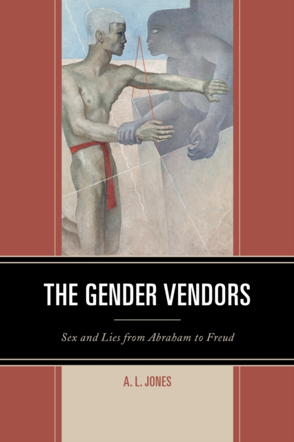 The Gender Vendors : Sex and Lies from Abraham to Freud, Paperback / softback Book