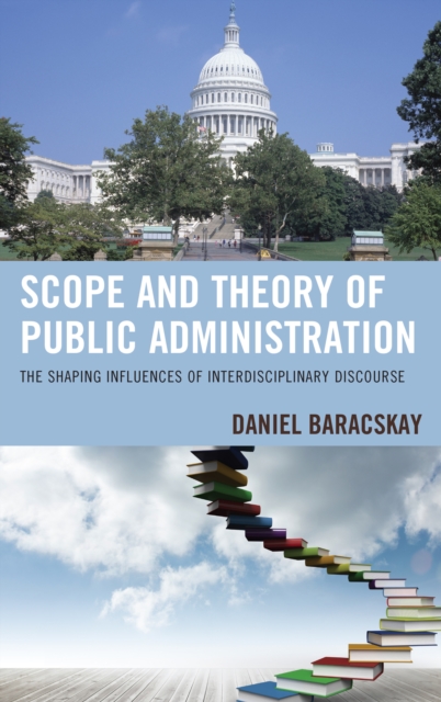 Scope and Theory of Public Administration : The Shaping Influences of Interdisciplinary Discourse, Paperback / softback Book