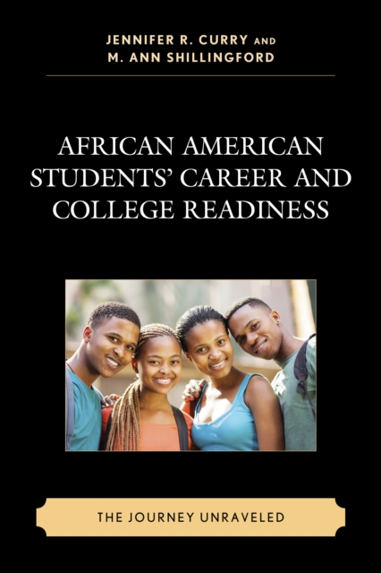 African American Students’ Career and College Readiness : The Journey Unraveled, Paperback / softback Book