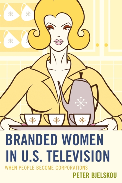 Branded Women in U.S. Television : When People Become Corporations, Paperback / softback Book