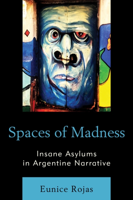 Spaces of Madness : Insane Asylums in Argentine Narrative, Paperback / softback Book