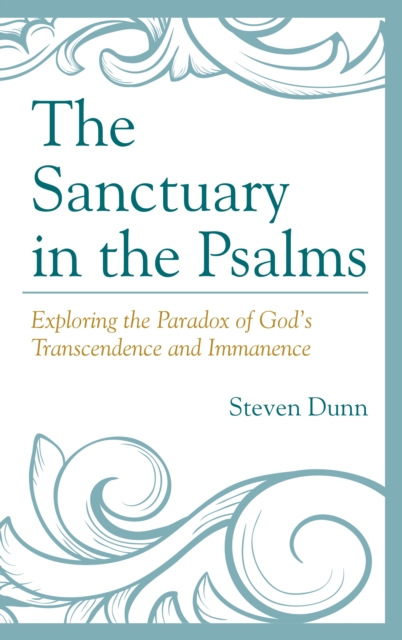 The Sanctuary in the Psalms : Exploring the Paradox of God’s Transcendence and Immanence, Hardback Book