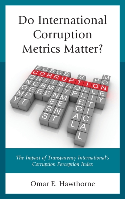 Do International Corruption Metrics Matter? : The Impact of Transparency International's Corruption Perception Index, Hardback Book