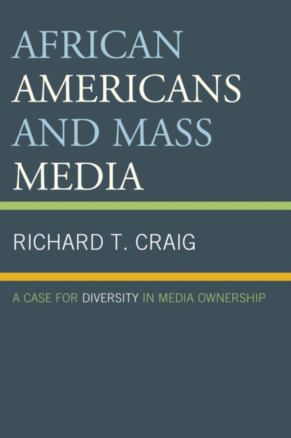 African Americans and Mass Media : A Case for Diversity in Media Ownership, Paperback / softback Book