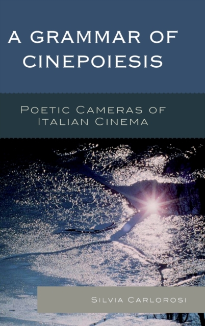 A Grammar of Cinepoiesis : Poetic Cameras of Italian Cinema, Hardback Book