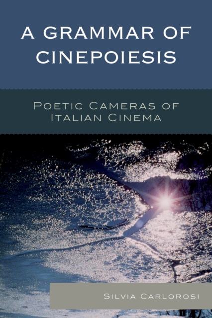 A Grammar of Cinepoiesis : Poetic Cameras of Italian Cinema, Paperback / softback Book