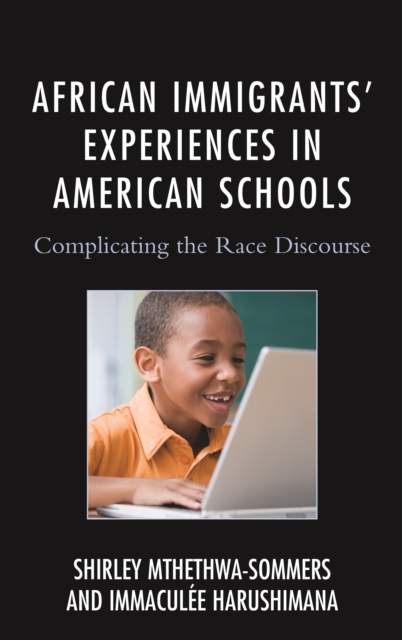 African Immigrants' Experiences in American Schools : Complicating the Race Discourse, Hardback Book