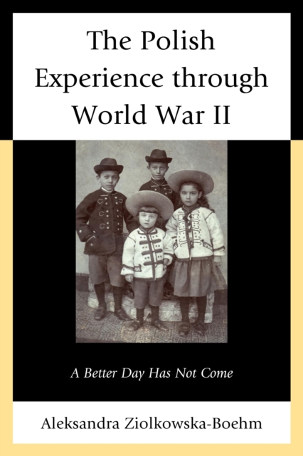 The Polish Experience through World War II : A Better Day Has Not Come, Paperback / softback Book