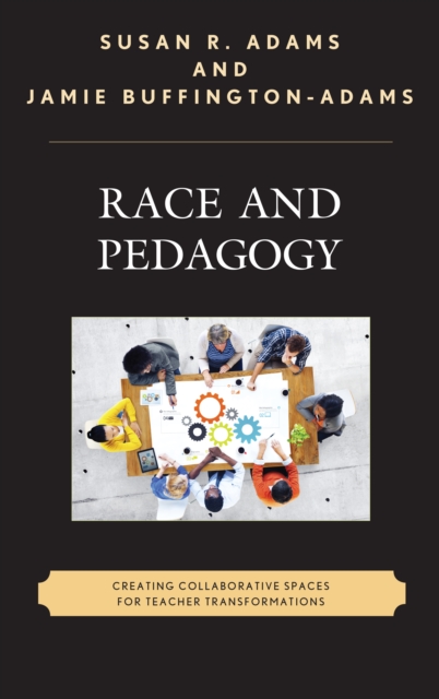 Race and Pedagogy : Creating Collaborative Spaces for Teacher Transformations, Paperback / softback Book