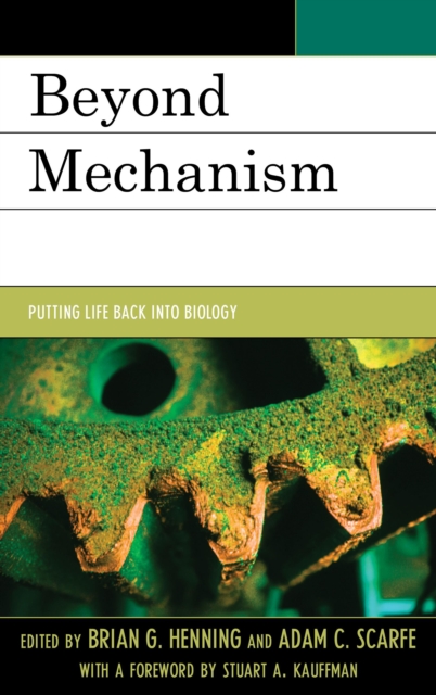 Beyond Mechanism : Putting Life Back Into Biology, Paperback / softback Book