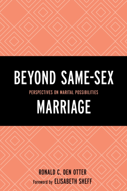 Beyond Same-Sex Marriage : Perspectives on Marital Possibilities, Hardback Book