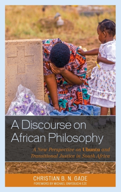 A Discourse on African Philosophy : A New Perspective on Ubuntu and Transitional Justice in South Africa, Hardback Book