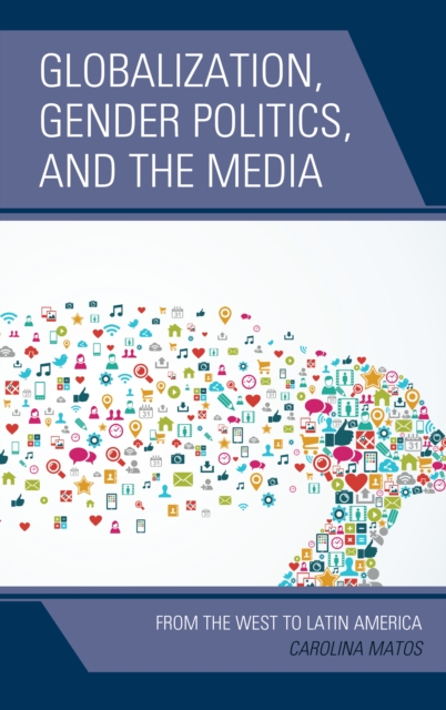 Globalization, Gender Politics, and the Media : From the West to Latin America, Hardback Book