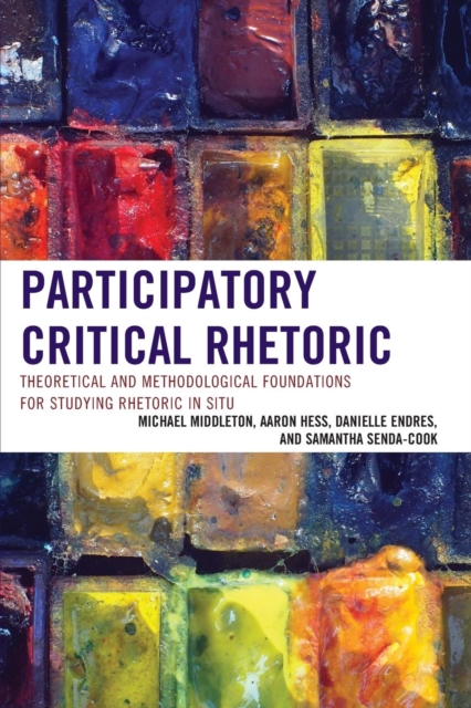Participatory Critical Rhetoric : Theoretical and Methodological Foundations for Studying Rhetoric In Situ, Paperback / softback Book