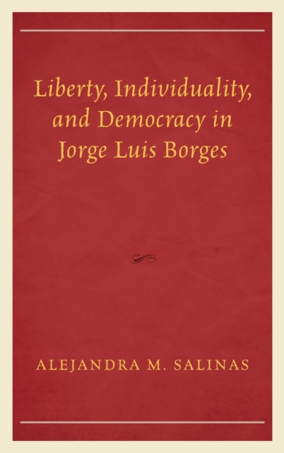 Liberty, Individuality, and Democracy in Jorge Luis Borges, Hardback Book