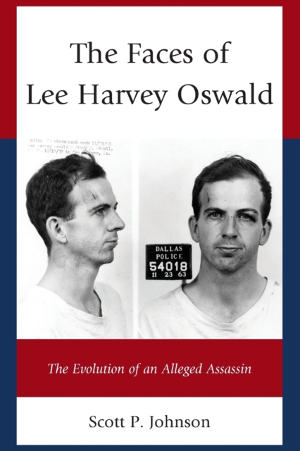 The Faces of Lee Harvey Oswald : The Evolution of an Alleged Assassin, Paperback / softback Book