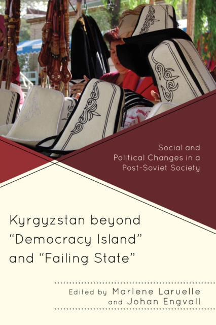 Kyrgyzstan beyond "Democracy Island" and "Failing State" : Social and Political Changes in a Post-Soviet Society, Paperback / softback Book