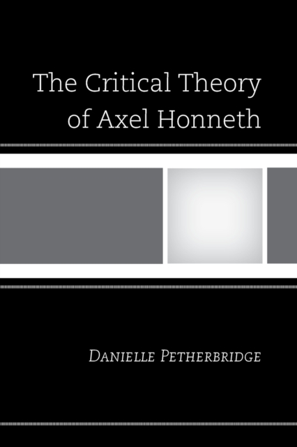 The Critical Theory of Axel Honneth, Paperback / softback Book