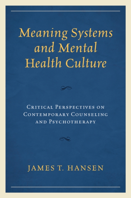Meaning Systems and Mental Health Culture : Critical Perspectives on Contemporary Counseling and Psychotherapy, Paperback / softback Book