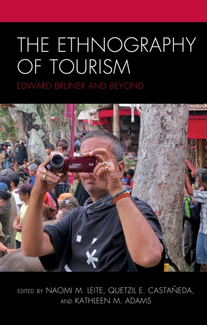 The Ethnography of Tourism : Edward Bruner and Beyond, Hardback Book