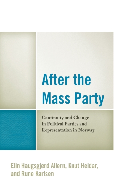 After the Mass Party : Continuity and Change in Political Parties and Representation in Norway, Hardback Book