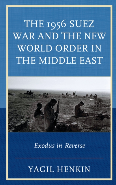 The 1956 Suez War and the New World Order in the Middle East : Exodus in Reverse, Paperback / softback Book