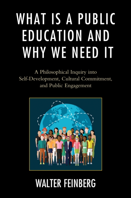 What Is a Public Education and Why We Need It : A Philosophical Inquiry into Self-Development, Cultural Commitment, and Public Engagement, Hardback Book